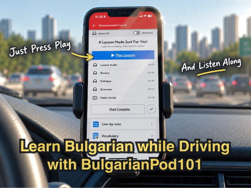 Learn Bulgarian while driving with BulgarianPod101 audio lessons on your phone.