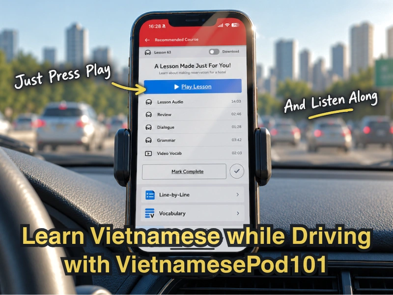 Learn Vietnamese while driving with VietnamesePod101 audio lessons on your phone.